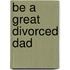 Be a Great Divorced Dad