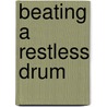 Beating A Restless Drum door June D. Bobb