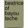 Beatrice of Bayou Teche door Mark S. Gold