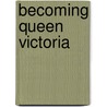 Becoming Queen Victoria door Kate Williams