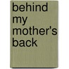 Behind My Mother's Back by Kimmoly Rice