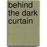 Behind The Dark Curtain door Adam W. Gibson