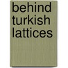 Behind Turkish Lattices door Hester Donaldson Jenkins