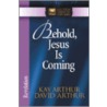 Behold, Jesus is Coming by Kay Arthur