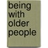 Being With Older People