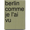 Berlin Comme Je L'Ai Vu door Charles Huard