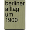 Berliner Alltag um 1900 by Unknown