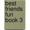 Best Friends Fun Book 3 by Susan Banman Sileci