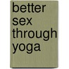 Better Sex Through Yoga door Jennifer Langheld