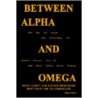 Between Alpha And Omega door Miles Pelton