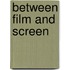Between Film And Screen