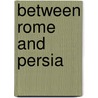 Between Rome And Persia door Peter Edwell
