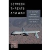 Between Threats And War by Micah Zenko