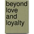 Beyond Love And Loyalty