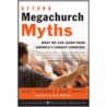 Beyond Megachurch Myths door Scott Thumma