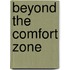 Beyond The Comfort Zone