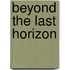 Beyond The Last Horizon