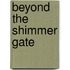Beyond The Shimmer Gate