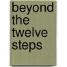 Beyond The Twelve Steps door Lynn Grabhorn