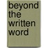 Beyond The Written Word