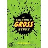Big Book Of Gross Stuff door Bart King