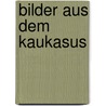 Bilder Aus Dem Kaukasus by C. von Hahn