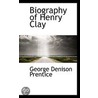 Biography Of Henry Clay door George Dennison Prentice