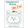 Birdbrain Amos, Mr. Fun door Michael Delaney