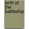 Birth of the Battleship by John F. Beeler