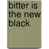 Bitter Is the New Black door Jen Lancaster