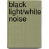 Black Light/White Noise