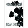 Black Roses In Delirium by Brian Grisham