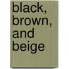 Black, Brown, And Beige door Onbekend