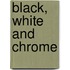 Black, White And Chrome