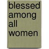 Blessed Among All Women door Robert Ellsberg
