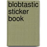 Blobtastic Sticker Book by Pip Wilson