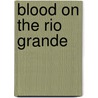 Blood On The Rio Grande door Leslie Scott