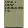 Omnibus, zonder genade/sterke man by Renate Dorrestein