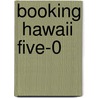 Booking  Hawaii Five-0 by Karen Rhodes