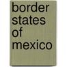 Border States Of Mexico door Leonidas Le Cenci Hamilton