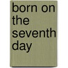 Born on the Seventh Day door Vinton Earl Huffey
