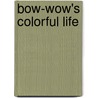 Bow-Wow's Colorful Life by Megan Montague Cash