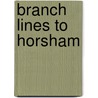 Branch Lines To Horsham by Vic Mitchell