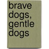 Brave Dogs, Gentle Dogs by Cat Urbigkit