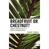 Breadfruit Or Chestnut? by Bonnie Thomas