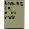 Breaking The Islam Code door J.D. Greear