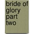 Bride Of Glory Part Two