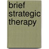 Brief Strategic Therapy door Paul Watzlawick