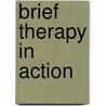 Brief Therapy in Action door Simon Budman