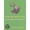 Bring Your Work To Life by Silliam J. Mills